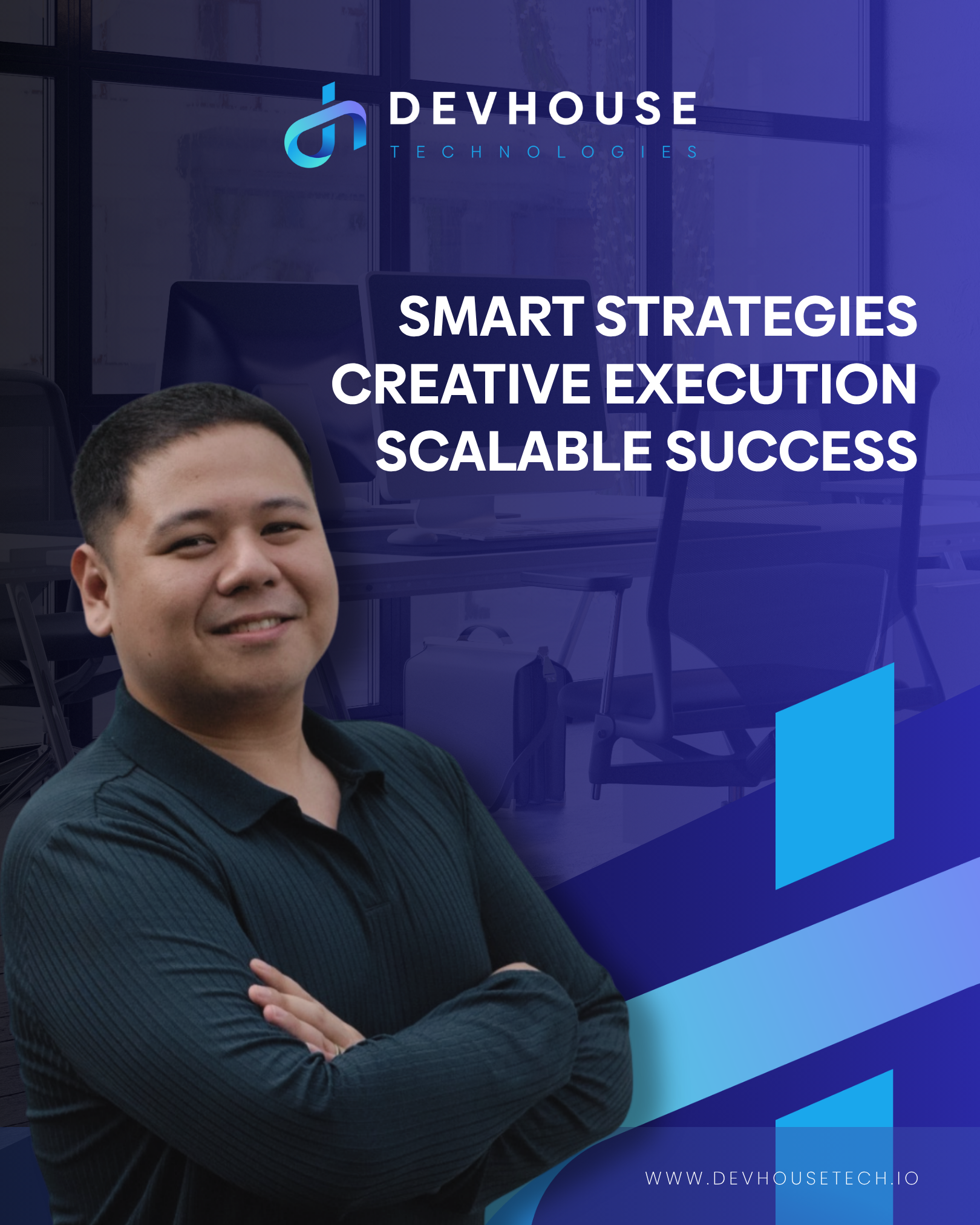 DEVHOUSE TECHNOLOGIES Smart Strategies Creative Execution Scalable Success